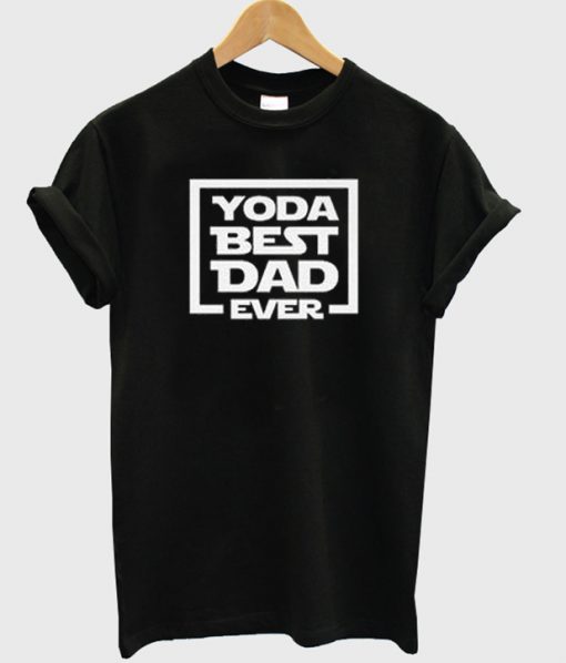 yoda best dad ever t-shirt