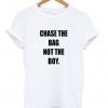 Chase The Bag Not The Boy Tshirt