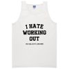 I Hate Working Out Tanktop