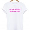 On Wednesday We Wear Pink Tshirt
