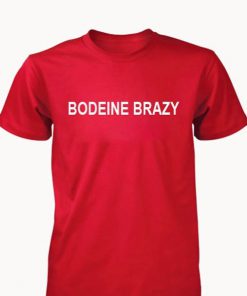 bodeine brazy tshirt