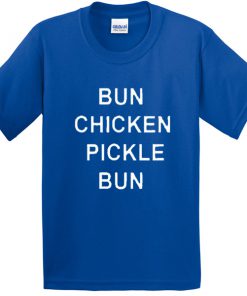 bun chicken pickle bun tshirt