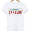 california dreamin t-shirt