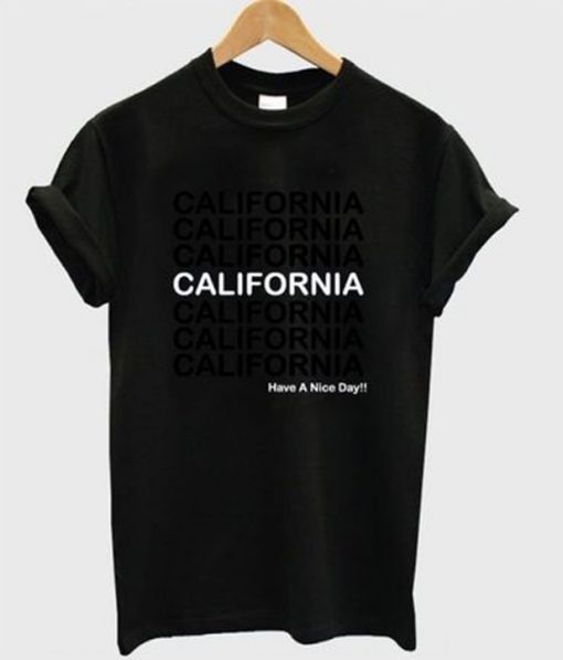 california have a nice day tshirt