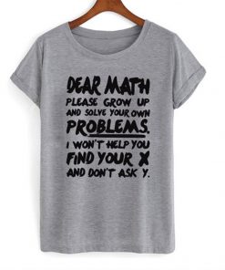 dear math please grow up t-shirt