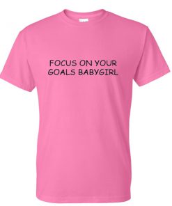 focus on your goals babygirl tshirt
