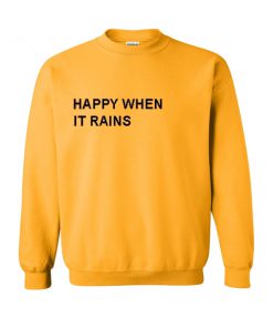 happy when it rains sweatshirt