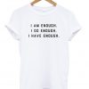 i am enough i do enough i have enough t-shirt