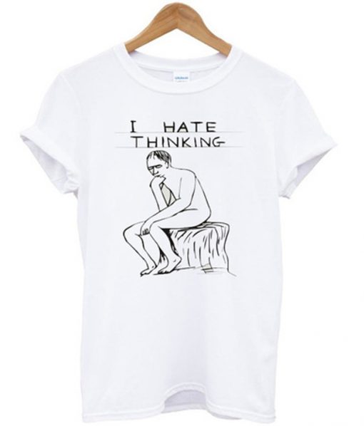 i hate thinking tshirt