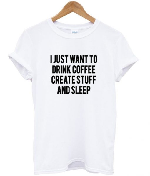 i just want to drink coffee tshirt