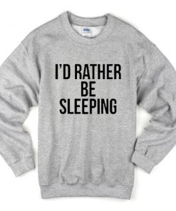 i'd rather be sleeping sweatshirt