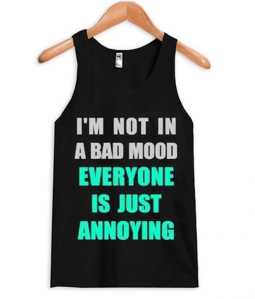 i'm not in a bad mood tanktop