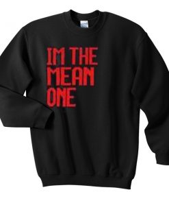 im the mean one sweatshirt