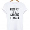 product of a strong female t-shirt