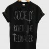 society killed the teenager t-shirt