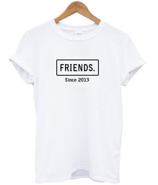 BFF Friends Since 2013 Tshirt