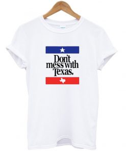 Don't Mess With Texas Tshirt