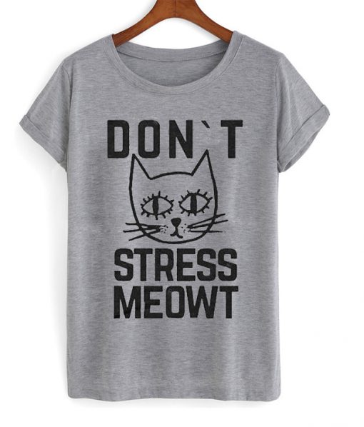 Dont Stress Meowt Tshirt