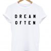 Dream Often T-shirt