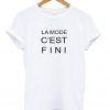 La Mode C'est Fini Tshirt