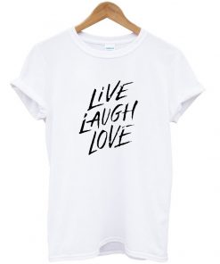 Live Laugh Love Tshirt