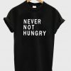 Never Not Hungry Tshirt