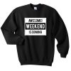 awesome weekend is coming sweatshirt