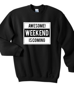 awesome weekend is coming sweatshirt