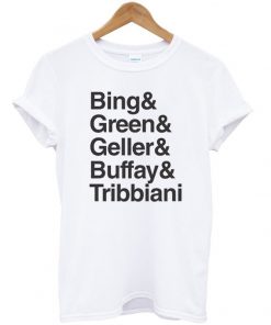 bing&green&geller&buffay&tribbiani tshirt