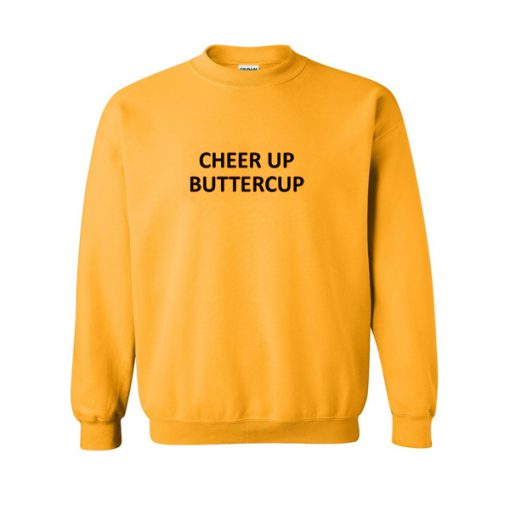 cheer up buttercup sweatshirt