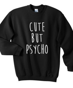 cute but psycho sweatshirt