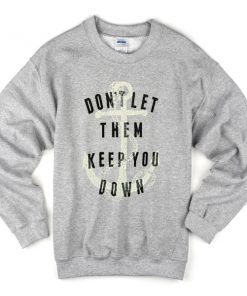 don't let them keep you down sweatshirt