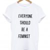 everyone should be a feminist tshirt