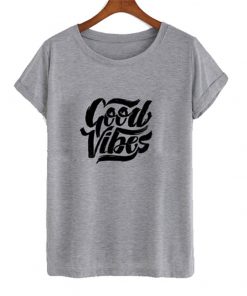 good vibes t-shirt