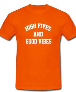 high fives and good vibes tshirt