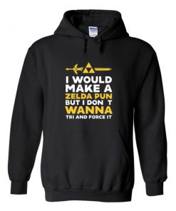 i would make a zelda pun but i dont wanna tri adnfd force it hoodie