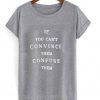 if you can't convince them confuse them tshirt