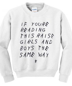 if youre reading this raise girls and boys the same way sweatshirt