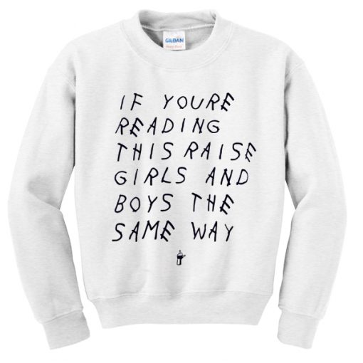 if youre reading this raise girls and boys the same way sweatshirt
