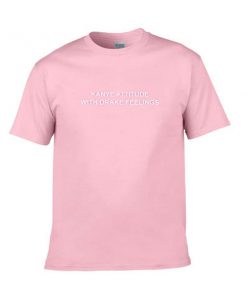 kanye attitude with drake feelings pink tshirt