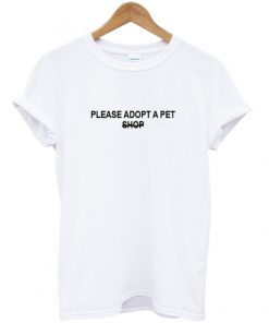 please adopt a pet shop t-shirt