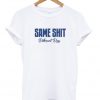 same shit different day t-shirt