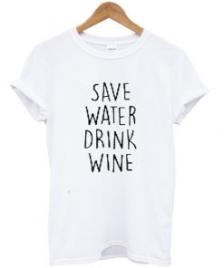 save water drink wine tshirt