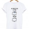 the eyes need protein t-shirt
