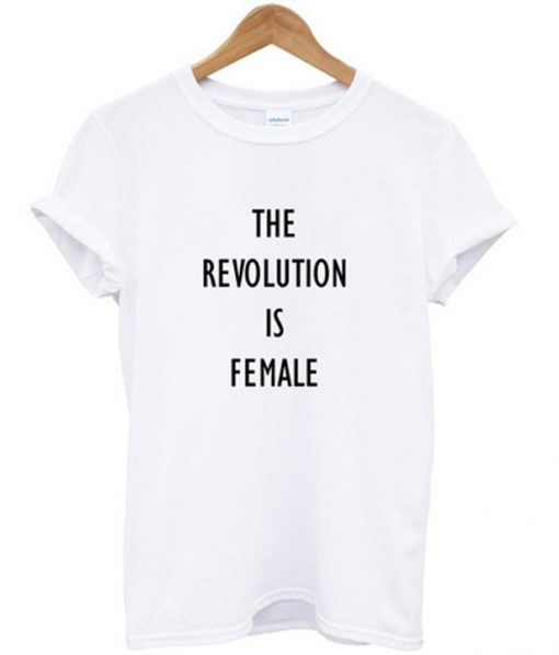 the revolution is female t-shirt