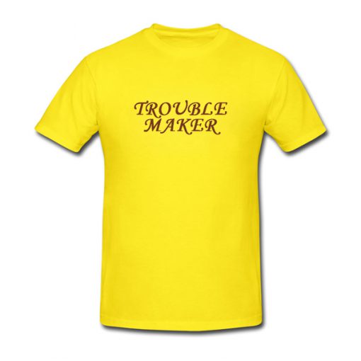 trouble maker tshirt
