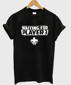 waiting for player 3 t-shirt