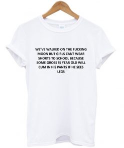 we've walked on the fucking moon tshirt