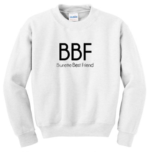 BBF brunette best friend sweatshirt