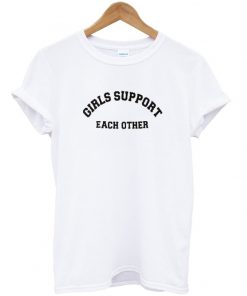 Girls Support Each Other Tshirt
